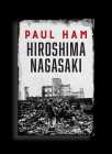 Paul Ham - Hiroshima Nagasaki HARDCOVER in excelle